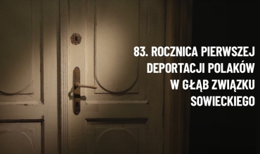 83. Rocznica pierwszej deportacji Polaków w głąb Związku Sowieckiego - filmy dokumentalne