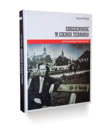 Codzienność w cieniu terroru. Okupacja niemiecka w Polsce 1939–1945 / Everyday life in the shadow of terror. German occupation in Poland 1939–1945