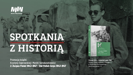 „Spotkania z historią”: promocja książki Krystyny Dąbrowskiej i Moniki Sołoduszkiewicz „2. Korpus Polski 1943–1947” / „2nd Polish Corps 1943–1947”