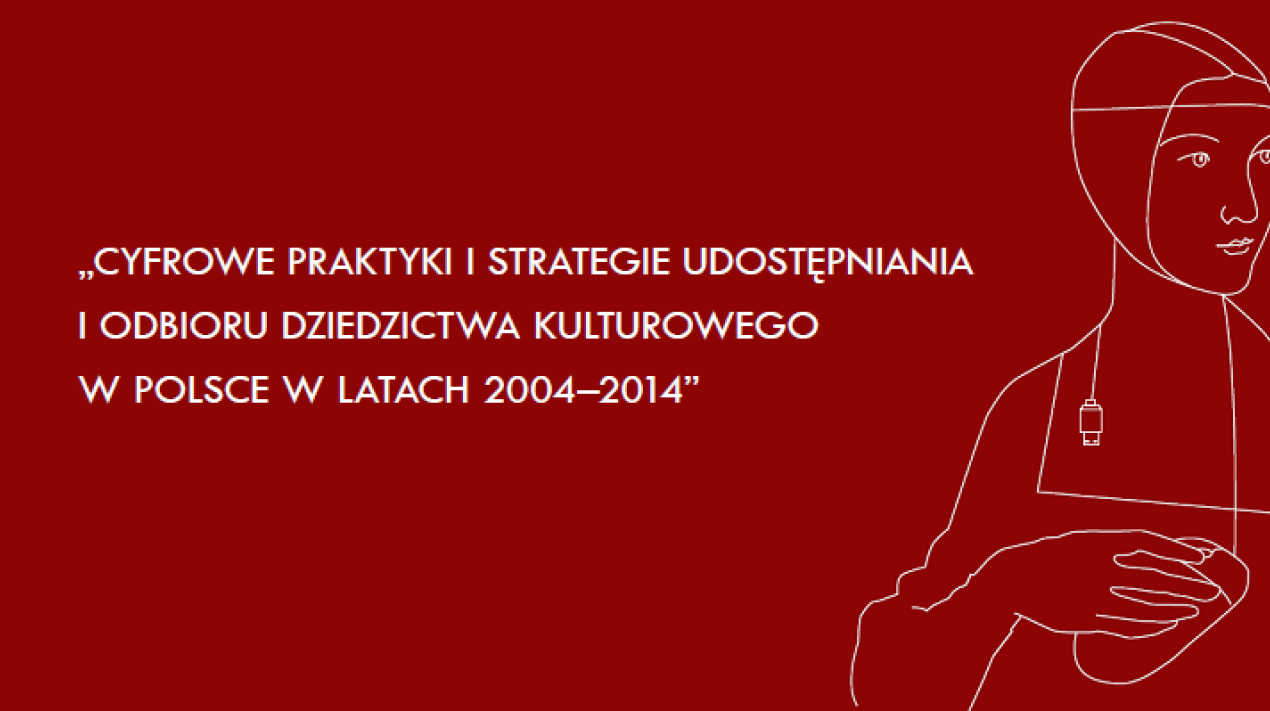 Cyfrowe praktyki i strategie upowszechniania i odbioru dziedzictwa kulturowego w Polsce - ankieta