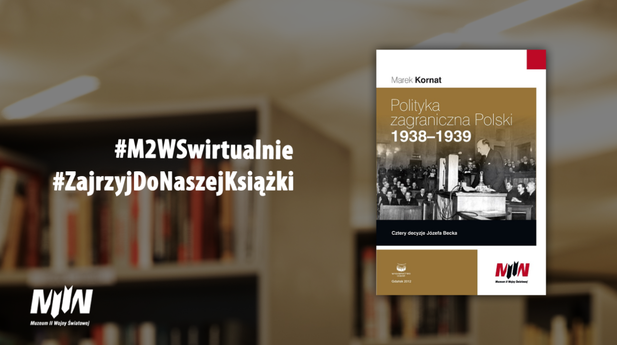 #ZajrzyjDoNaszejKsiążki Marek Kornat „Polityka zagraniczna Polski 1938–1939. Cztery decyzje Józefa Becka” | #M2WSwirtualnie