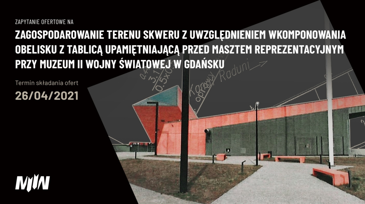 Zapytanie ofertowe na „Zagospodarowanie terenu skweru z uwzględnieniem wkomponowania obelisku z tablicą upamiętniającą przed masztem reprezentacyjnym przy Muzeum II Wojny Światowej w Gdańsku”
