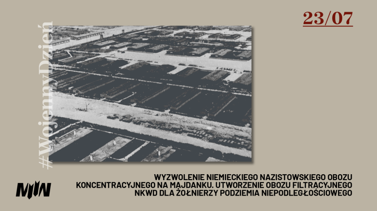 #WojennyDzień - 23.07 Wyzwolenie niemieckiego nazistowskiego obozu koncentracyjnego na Majdanku. Utworzenie obozu filtracyjnego NKWD dla żołnierzy podziemia niepodległościowego