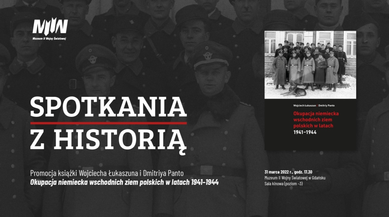 Spotkanie z historią - Promocja książki Okupacja niemiecka wschodnich ziem polskich w latach 1941–1944