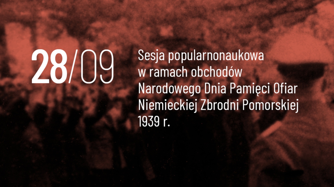 Sesja popularnonaukowa „Piaśnica–Szpęgawsk–Mniszek… Pamięć o polskich ofiarach niemieckich zbrodni na Pomorzu w 1939 r.” | 28 września