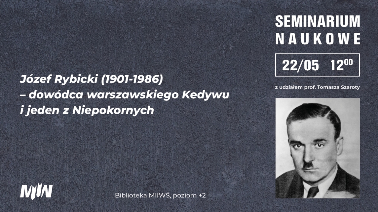 „Józef Rybicki (1901-1986) – dowódca warszawskiego Kedywu i jeden z Niepokornych” - wykład prof. Tomasza Szaroty