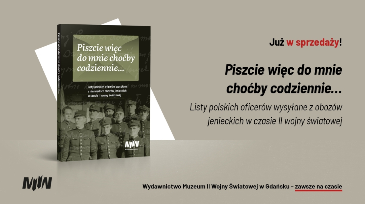„Piszcie więc do mnie choćby codziennie…”. Listy polskich oficerów wysłane z niemieckich obozów jenieckich w czasie II wojny światowej, wstęp i oprac. Piotr Tamowicz