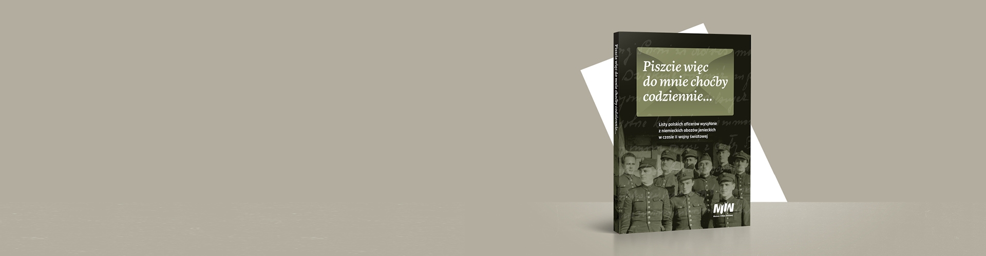 „Piszcie więc do mnie choćby codziennie…” Listy polskich oficerów wysłane z niemieckich obozów jenieckich w czasie II wojny światowej