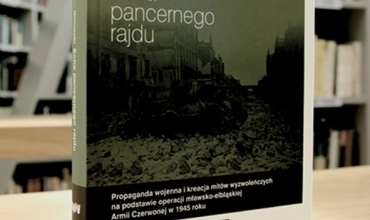 "Echa pancernego rajdu. Propaganda wojenna i kreacja mitów wyzwoleńczych na podstawie operacji mławsko-elbląskiej Armii Czerwonej w 1945 roku"