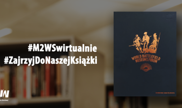 #ZajrzyjDoNaszejKsiążki - polskojęzyczna wersja wydawnictwa „World Battlefield Museums Forum” | #M2WSwirtualnie