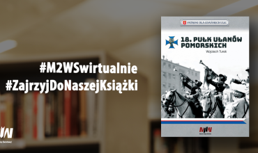 #ZajrzyjDoNaszejKsiążki - "18 Pułk Ulanów Pomorskich" | #M2WSwirtualnie