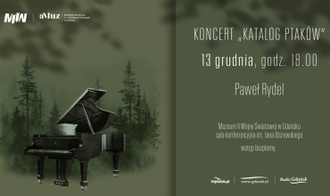 Recital fortepianowy pt. „Katalog ptaków” - koncert promujący wystawę czasową „Las. Schronienie ofiar, kryjówka zbrodni”