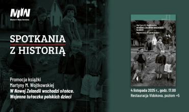 "Spotkania z Historią": promocja książki Martyny Wojtkowskiej pt. "W Nowej Zelandii wschodzi słońce. Wojenna tułaczka polskich dzieci"