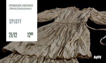 Oprowadzanie kuratorskie: „Sploty. Moda okresu II wojny światowej”