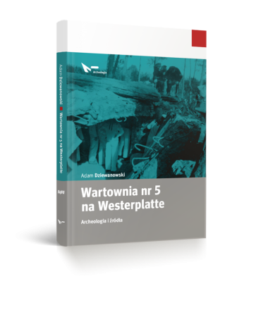 Adam Dziewanowski, Wartownia nr 5 na Westerplatte. Archeologia i źródła