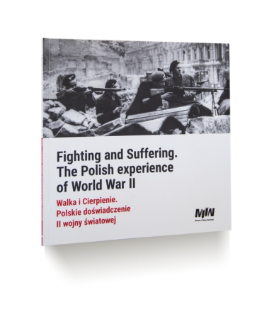 Fighting and Suffering. The Polish experience of World War II. | Walka i Cierpienie. Polskie doświadczenie II wojny światowej 