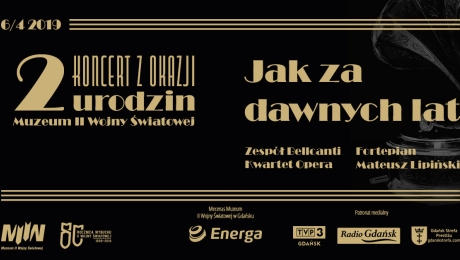 „Jak za dawnych lat” koncert z okazji 2. Urodzin Muzeum II Wojny Światowej w Gdańsku | Zespół Bellcanti z Kwartetem Opera i Mateuszem Lipińskim 