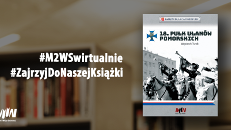 #ZajrzyjDoNaszejKsiążki - "18 Pułk Ulanów Pomorskich" | #M2WSwirtualnie