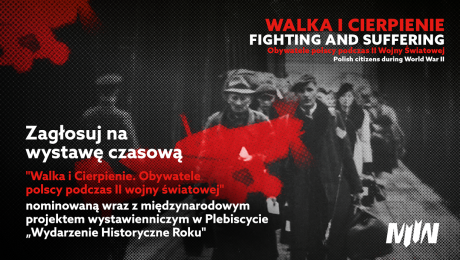 Zagłosuj na wystawę "Walka i Cierpienie" w finale Plebiscytu Wydarzenie Historyczne Roku