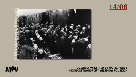 #WojennyDzień - 14.06 Przybycie pierwszego transportu więźniów polskich do Auschwitz