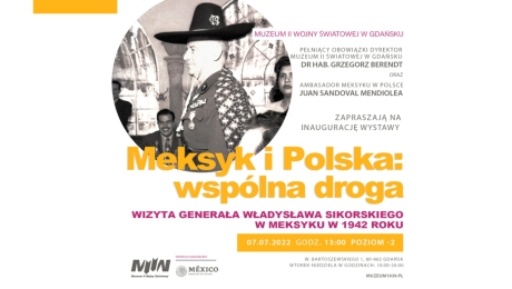 „Meksyk i Polska: wspólna droga. Wizyta generała Władysława Sikorskiego w Meksyku w 1942 r.” – wernisaż wystawy fotograficznej w Muzeum II Wojny Światowej w Gdańsku