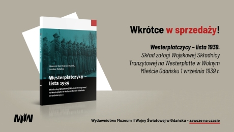 Zapowiedź Wydawnictwa MIIWŚ: Westerplatczycy – lista 1939. Skład załogi Wojskowej Składnicy Tranzytowej na Westerplatte w Wolnym Mieście Gdańsku 1 września 1939 r.
