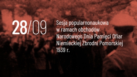 Sesja popularnonaukowa „Piaśnica–Szpęgawsk–Mniszek… Pamięć o polskich ofiarach niemieckich zbrodni na Pomorzu w 1939 r.” | 28 września