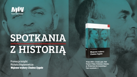 „Spotkania z historią”. Promocja książki Michała Bogdanowicza „Wojenne wybory Chaima Sygala”