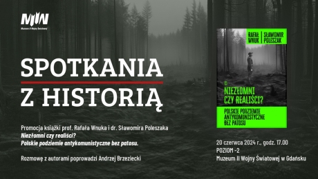 Spotkania z Historią: Promocja książki „Niezłomni czy realiści? Polskie podziemie antykomunistyczne bez patosu”