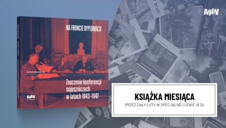 Książka lutego – Michał Mikołajczak, Na froncie dyplomacji. Znaczenie konferencji sojuszniczych w latach 1943–1947