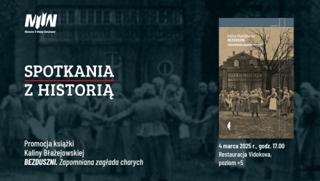 „Spotkania z Historią": promocja książki Kaliny Błażejowskiej pt. „Bezduszni. Zapomniana zagłada chorych"