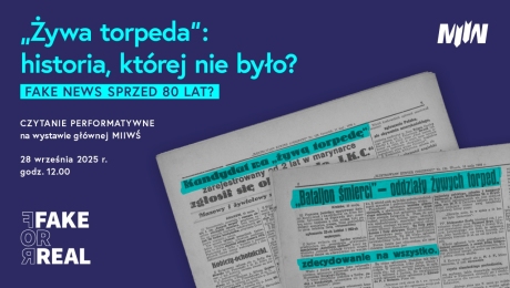„Żywa torpeda”: historia, której nie było? FAKE NEWS SPRZED 80 LAT? - spektakl teatralny na wystawie głównej MIIWŚ 