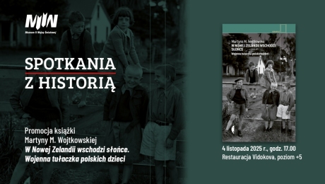 "Spotkania z Historią": promocja książki Martyny Wojtkowskiej pt. "W Nowej Zelandii wschodzi słońce. Wojenna tułaczka polskich dzieci"