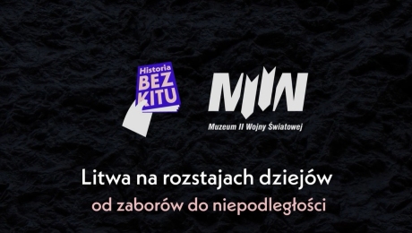 HISTORIA BEZ KITU I M2WŚ: Litwa na rozstajach dziejów od zaborów do niepodległości - prof. Rafał Wnuk