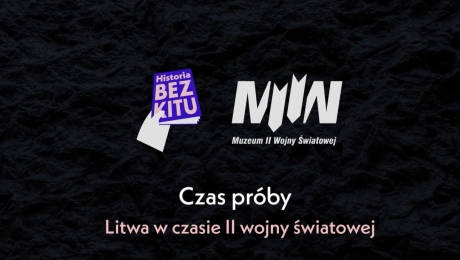 HISTORIA BEZ KITU I MIIWŚ: Czas próby. Litwa w czasie II wojny światowej - prof. Rafał Wnuk