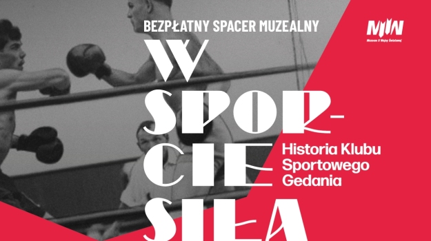 Spacer muzealny po wystawie czasowej „W sporcie siła. Historia Klubu Sportowego Gedania” oraz wybranych sekcjach wystawy głównej MIIWŚ