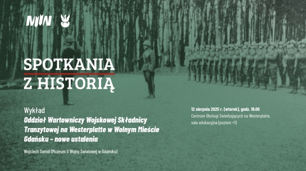 SPOTKANIA Z HISTORIĄ: wykład „Oddział Wartowniczy Wojskowej Składnicy Tranzytowej na Westerplatte w Wolnym Mieście Gdańsku – nowe ustalenia”