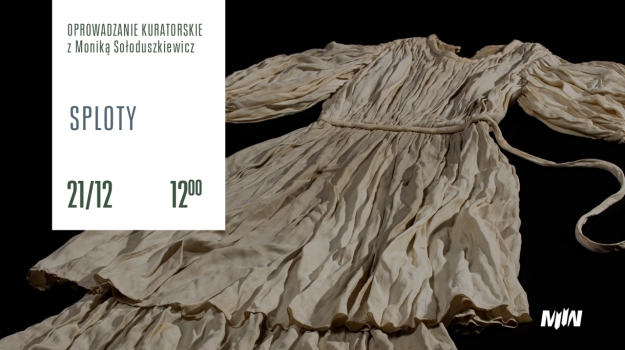 Oprowadzanie kuratorskie: „Sploty. Moda okresu II wojny światowej”