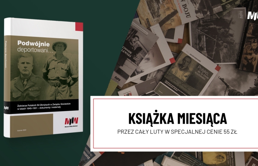Książka lutego – „Podwójnie deportowani… Żołnierze Polskich Sił Zbrojnych w Związku Sowieckim w latach 1945–1951 – dokumenty i materiały”