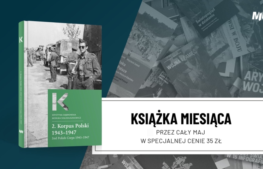 Książka maja – Krystyna Dąbrowska, Monika Sołoduszkiewicz, „2. Korpus Polski 1943–1947 / 2nd Polish Corps 1943–1947”