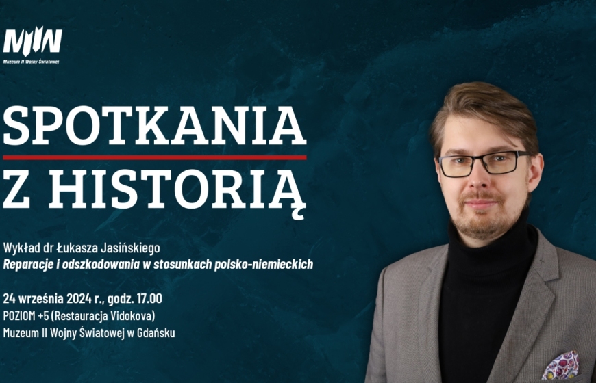 Spotkania z historią - wykład dr. Łukasza Jasińskiego Reparacje i odszkodowania w stosunkach polsko-niemieckich