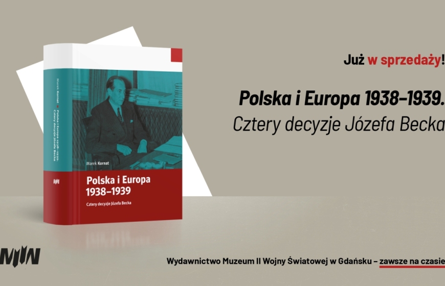 Nowość wydawnicza MIIWŚ: Marek Kornat, „Polska i Europa 1938–1939. Cztery decyzje Józefa Becka”