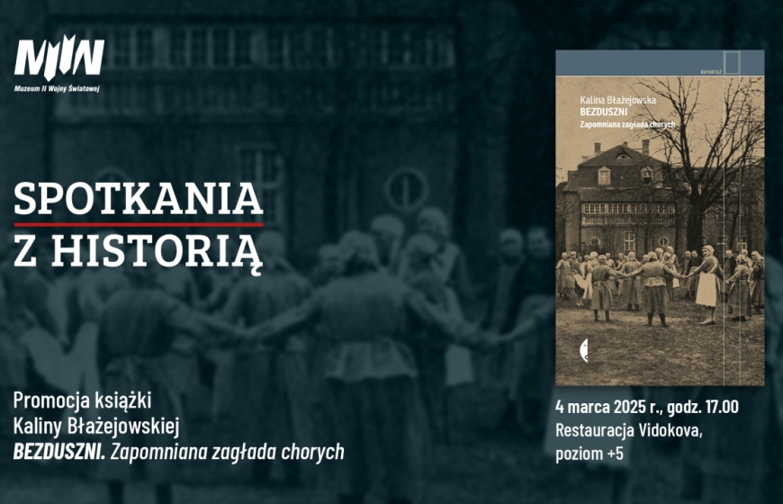 „Spotkania z Historią": promocja książki Kaliny Błażejowskiej pt. „Bezduszni. Zapomniana zagłada chorych"