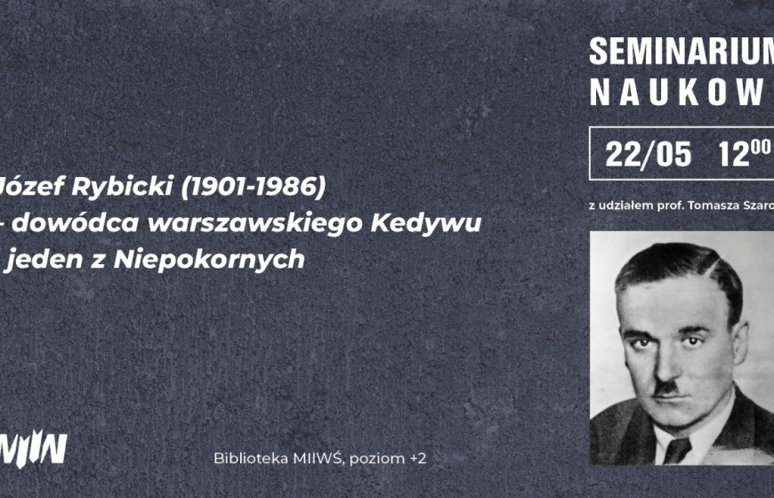 „Józef Rybicki (1901-1986) – dowódca warszawskiego Kedywu i jeden z Niepokornych” - wykład prof. Tomasza Szaroty