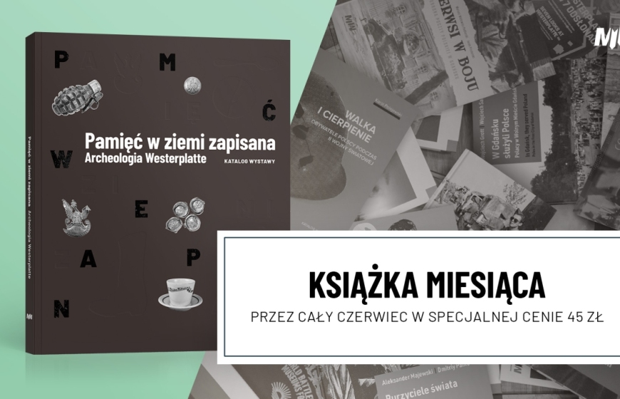 Książka czerwca – „Pamięć w ziemi zapisana. Archeologia Westerplatte. Katalog wystawy”