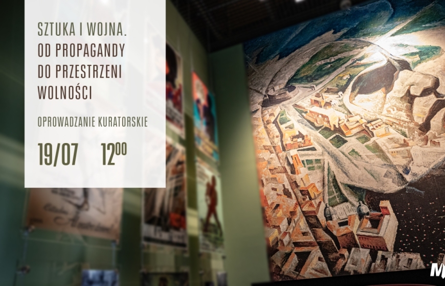 Oprowadzanie kuratorskie: Sztuka i wojna – od propagandy do przestrzeni wolności