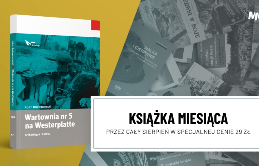 Książka sierpnia – publikacja Adama Dziewanowskiego pt. „Wartownia nr 5 na Westerplatte. Archeologia i źródła”