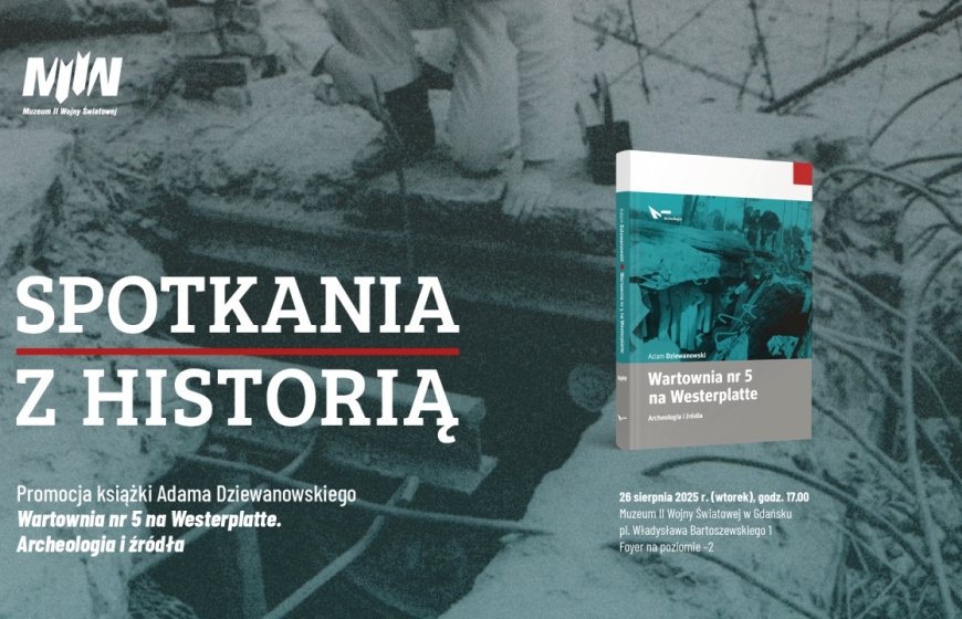 Cykl „Spotkania z historią” - promocja książki Adama Dziewanowskiego „Wartownia nr 5 na Westerplatte. Archeologia i źródła”