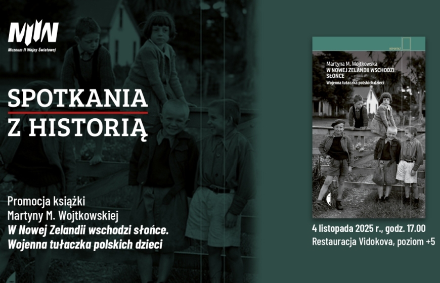 "Spotkania z Historią": promocja książki Martyny Wojtkowskiej pt. "W Nowej Zelandii wschodzi słońce. Wojenna tułaczka polskich dzieci"