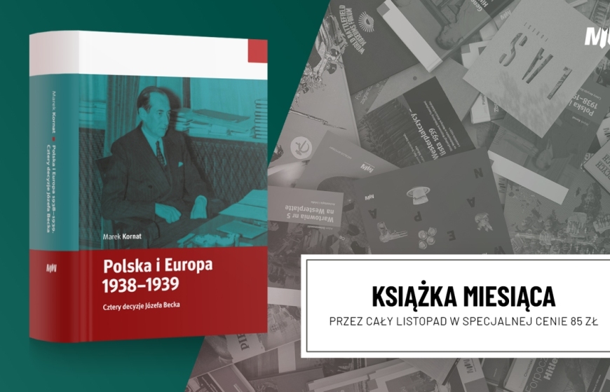 Książka listopada: Marek Kornat, „Polska i Europa 1938–1939. Cztery decyzje Józefa Becka”